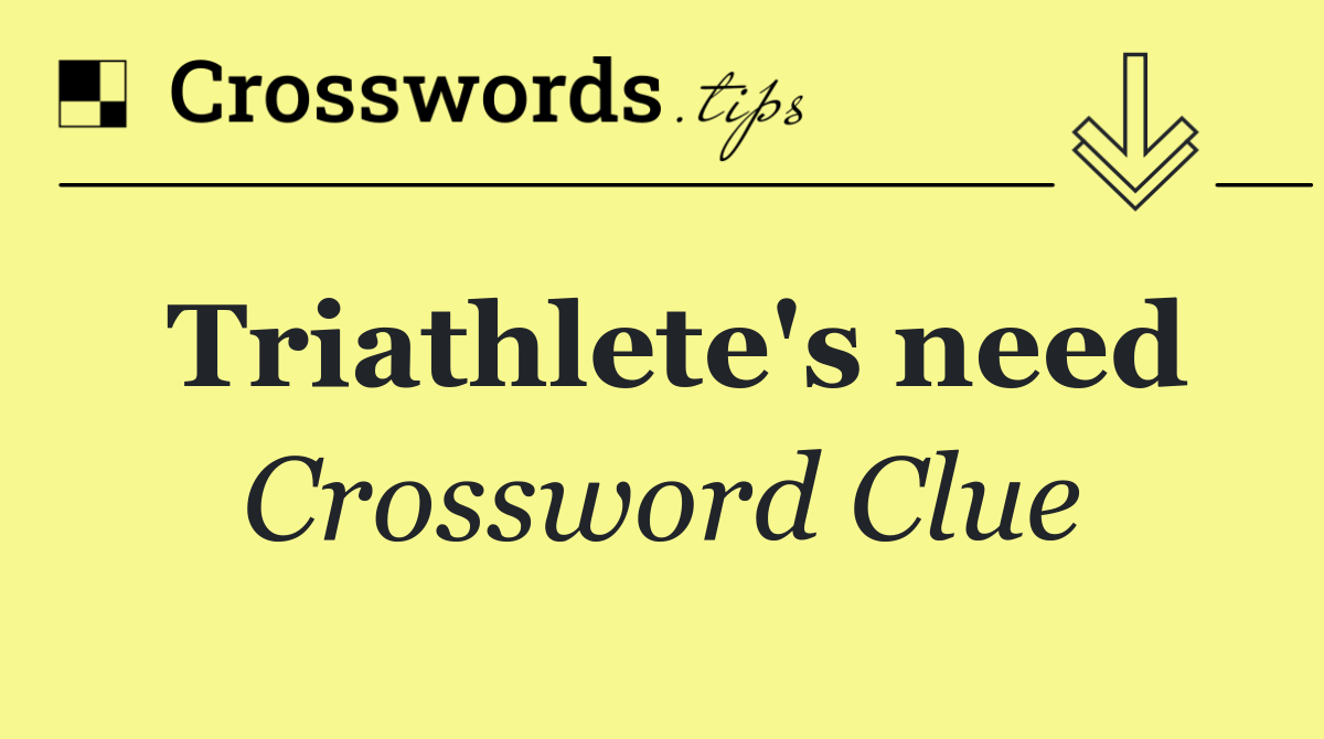 Triathlete's need