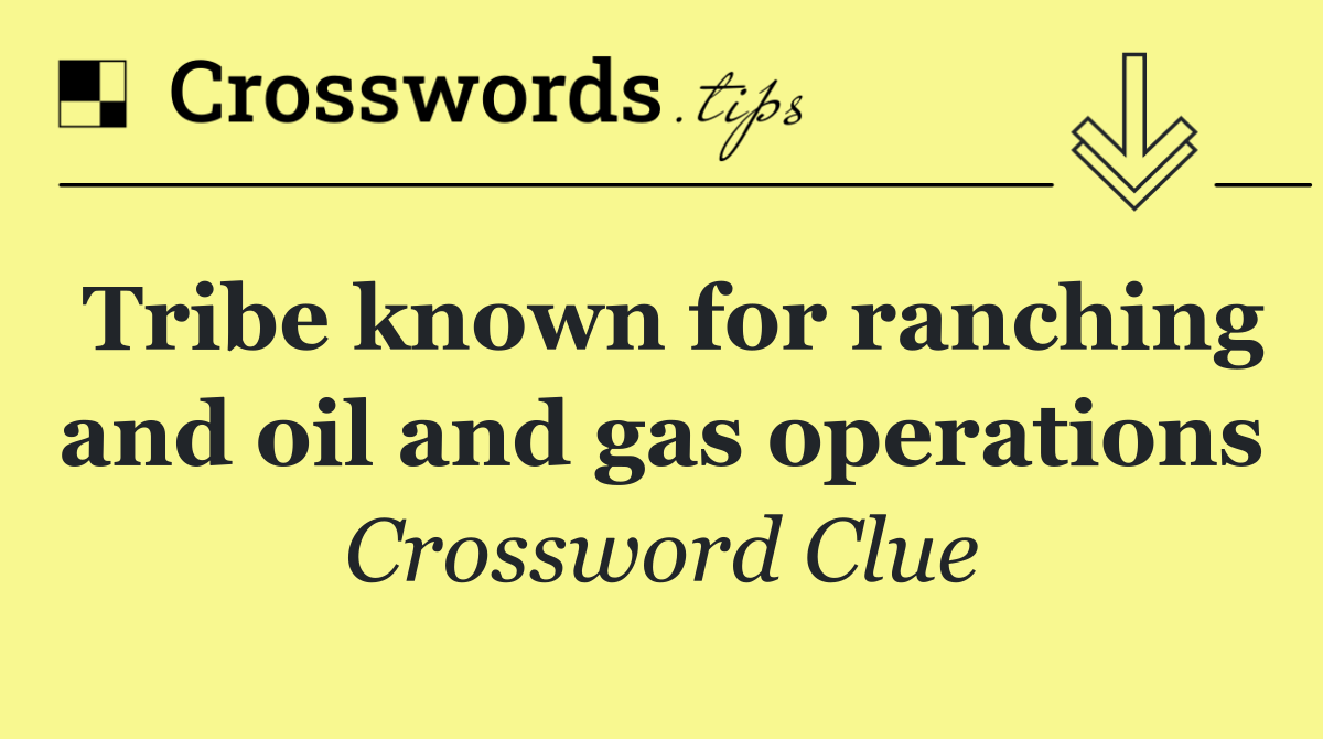 Tribe known for ranching and oil and gas operations