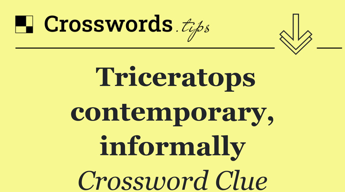 Triceratops contemporary, informally