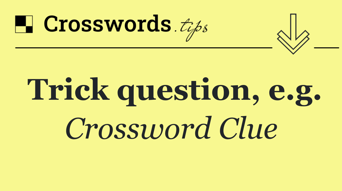 Trick question, e.g.