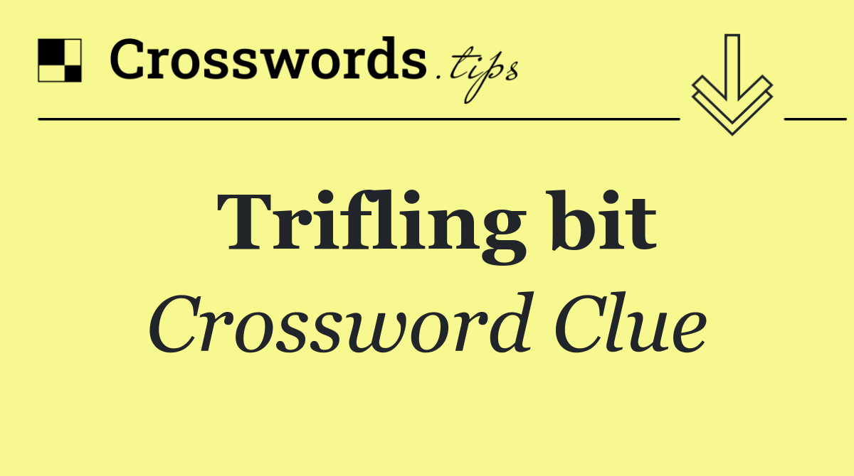 Trifling bit