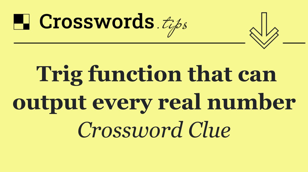 Trig function that can output every real number