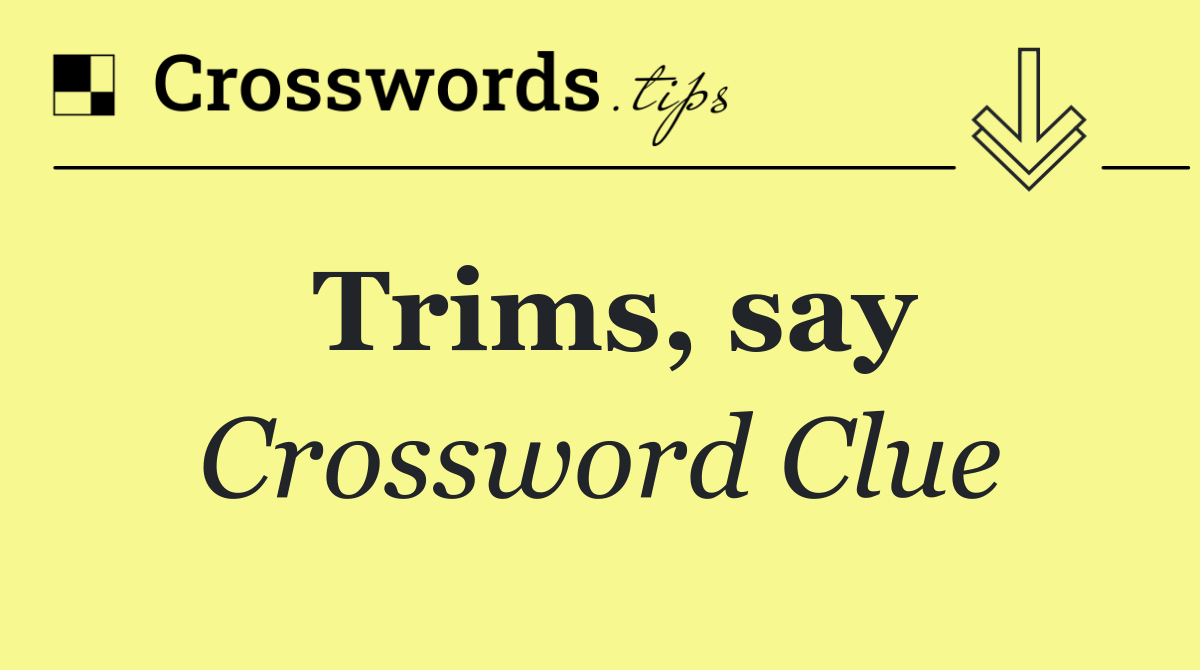 Trims, say