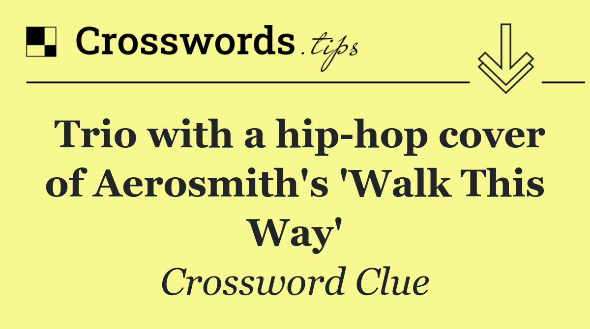 Trio with a hip hop cover of Aerosmith's 'Walk This Way'