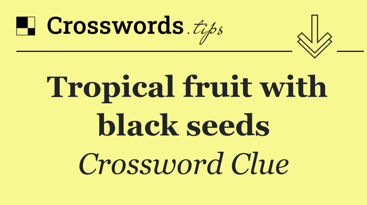 Tropical fruit with black seeds