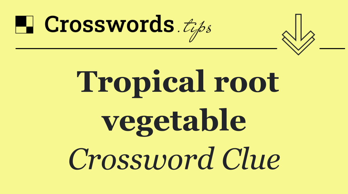 Tropical root vegetable