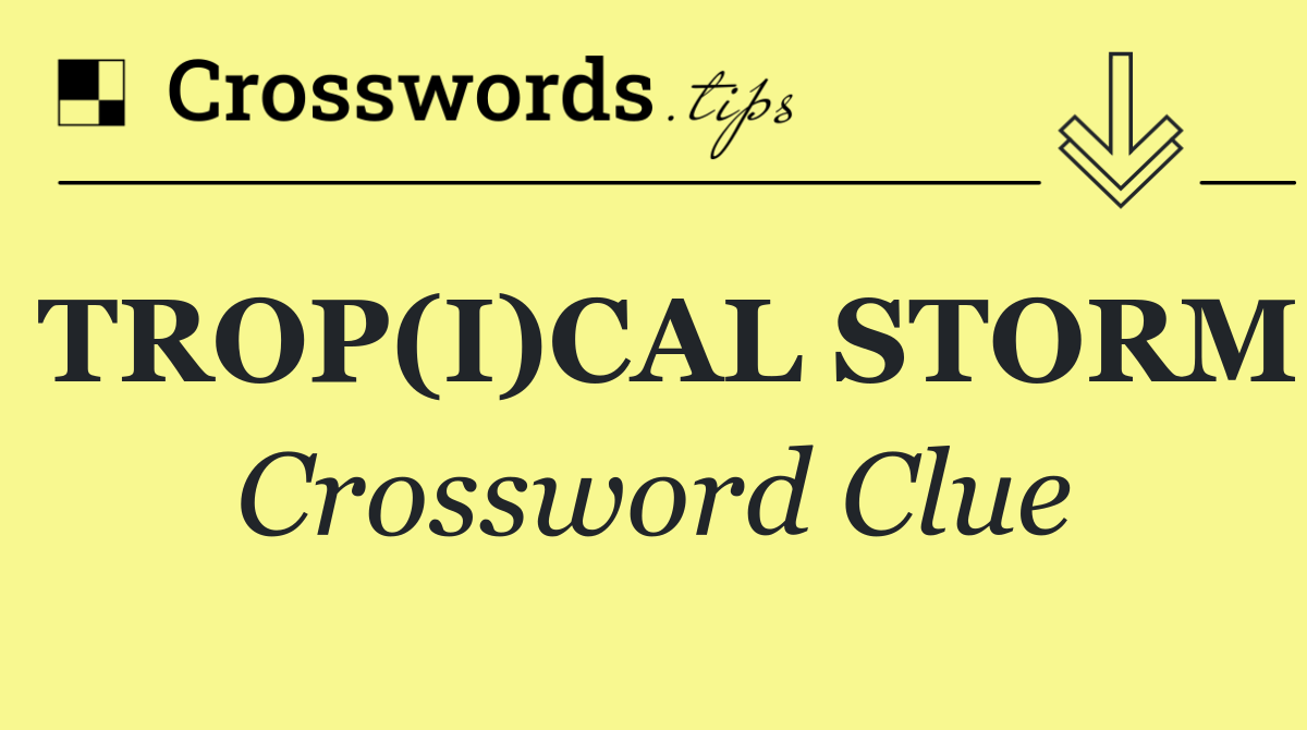 TROP(I)CAL STORM