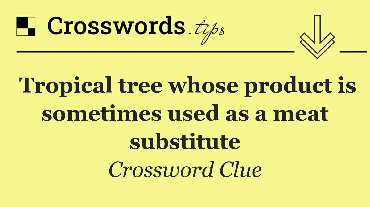 Tropical tree whose product is sometimes used as a meat substitute