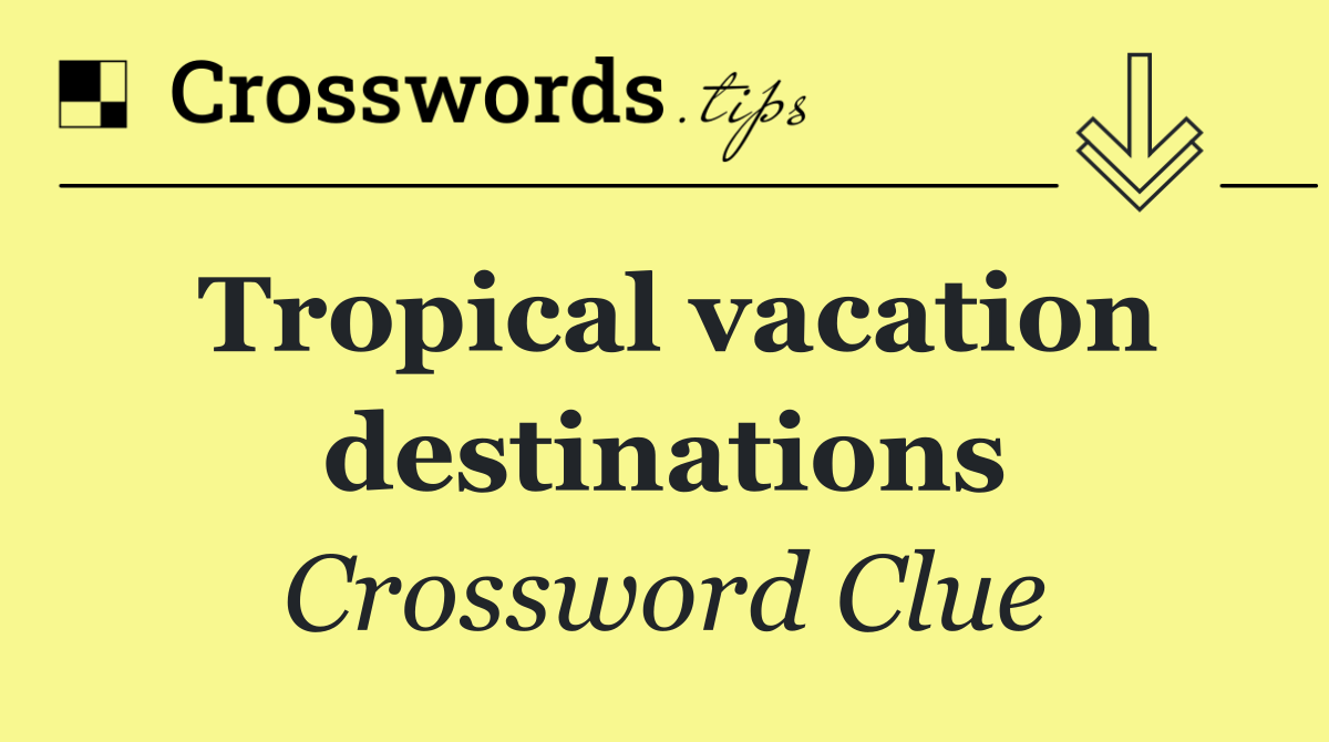 Tropical vacation destinations