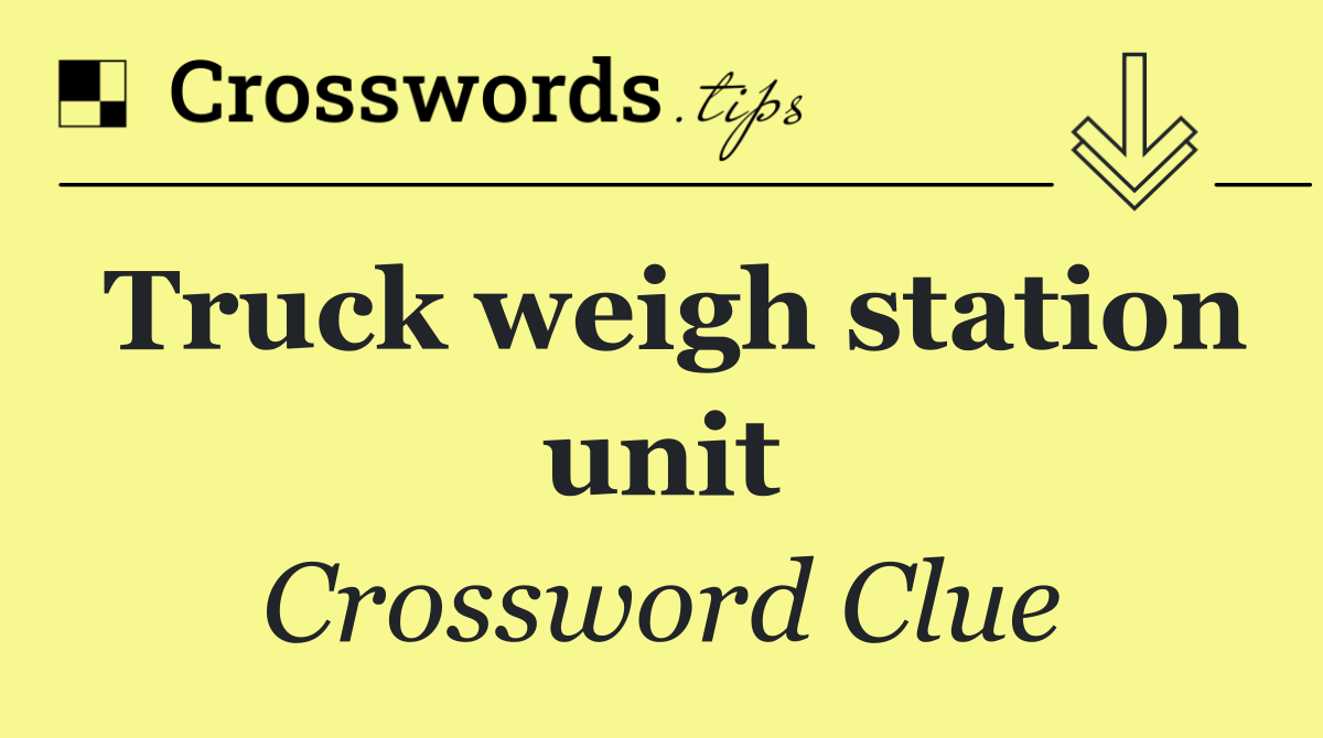 Truck weigh station unit