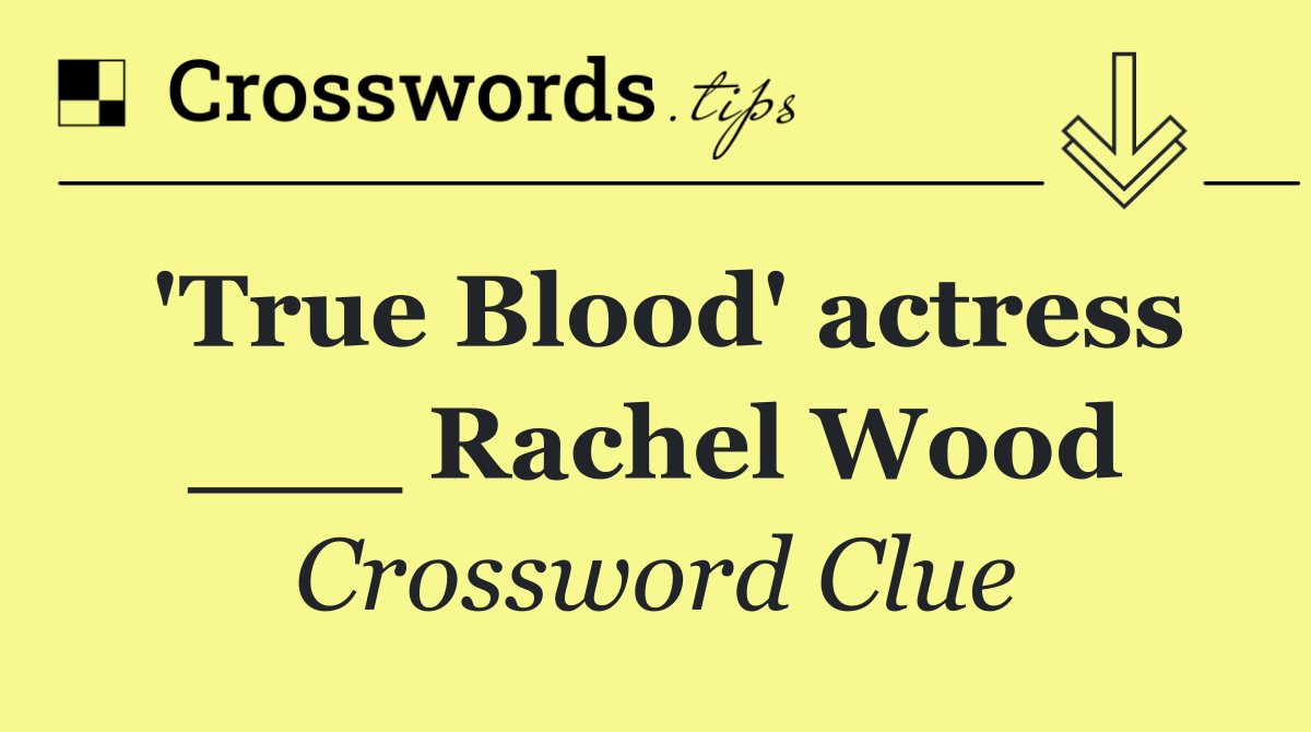 'True Blood' actress ___ Rachel Wood