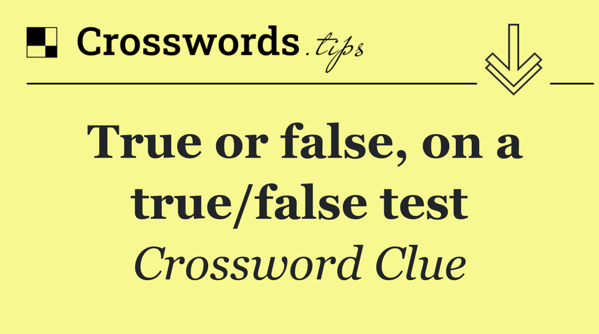 True or false, on a true/false test