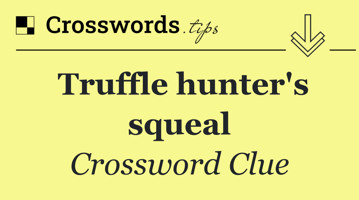 Truffle hunter's squeal