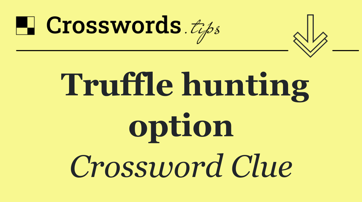 Truffle hunting option