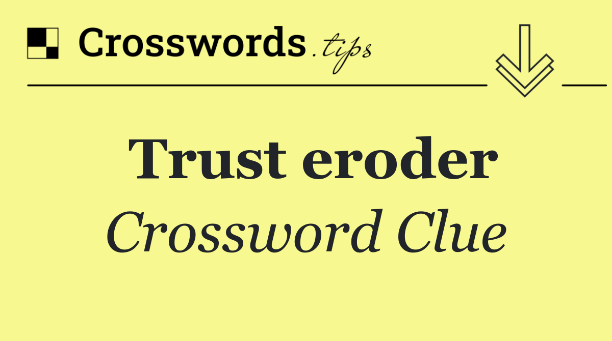 Trust eroder