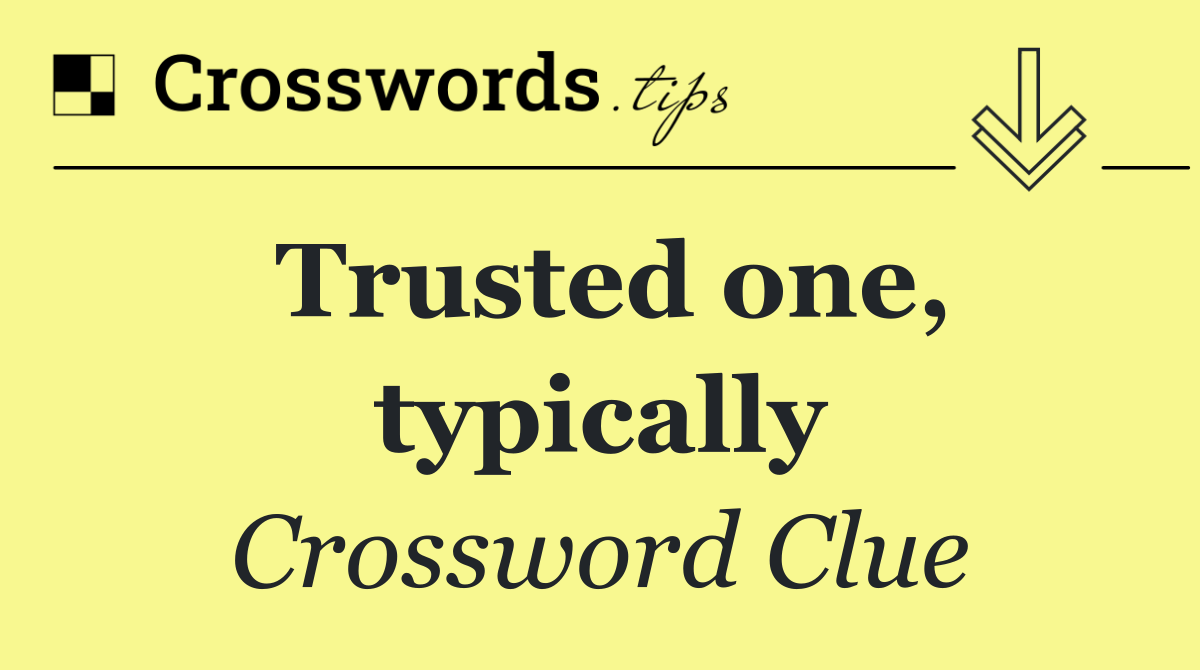 Trusted one, typically