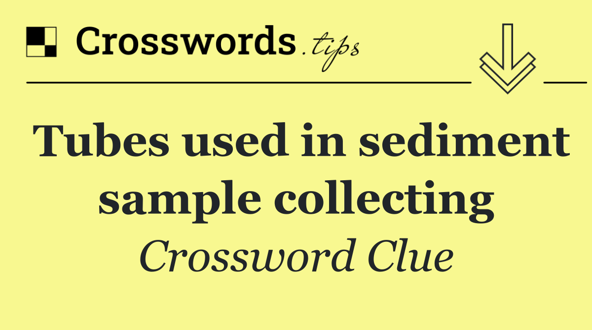 Tubes used in sediment sample collecting