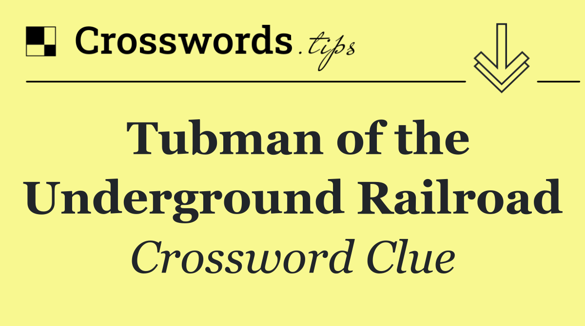 Tubman of the Underground Railroad