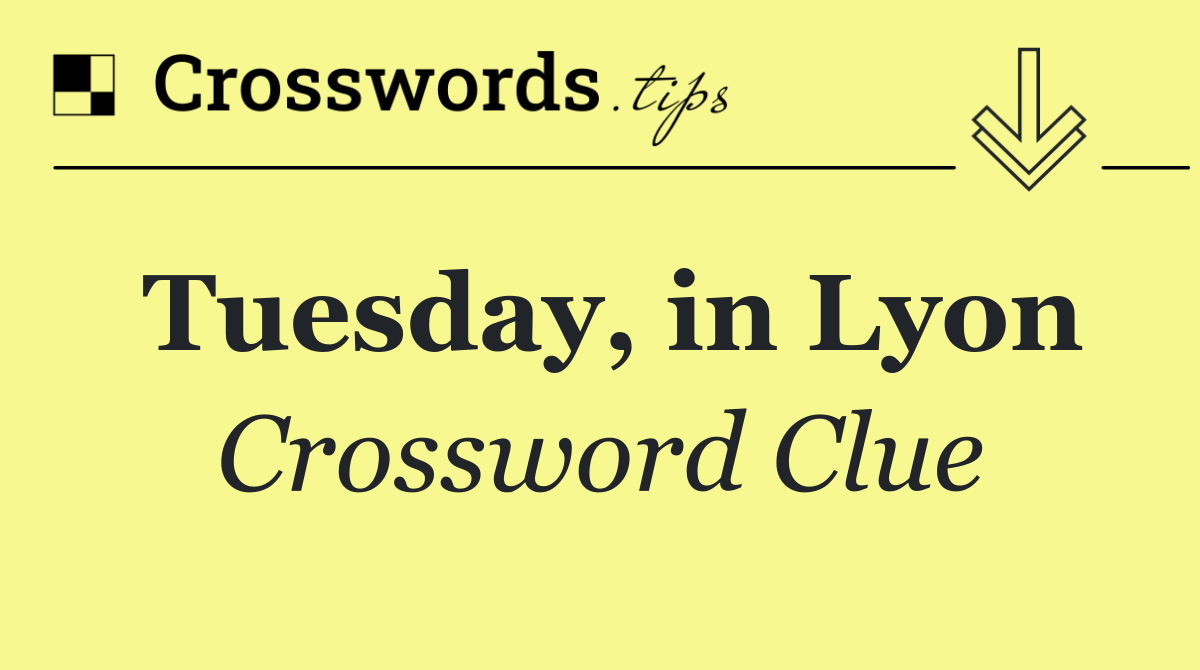 Tuesday, in Lyon