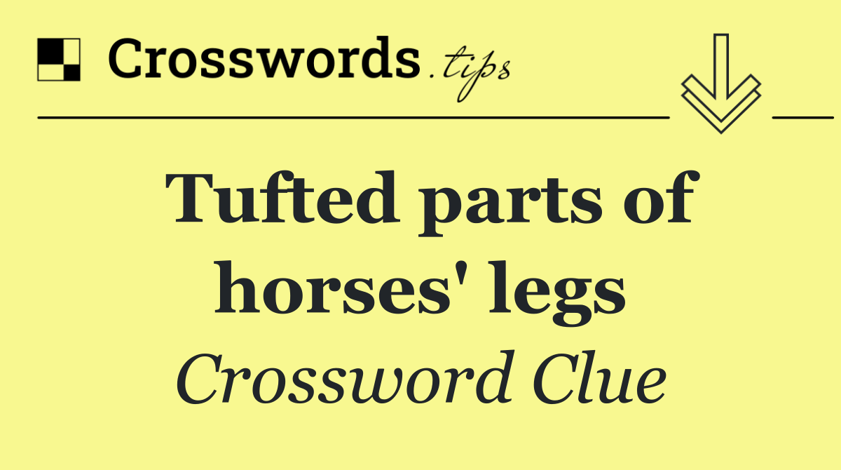 Tufted parts of horses' legs