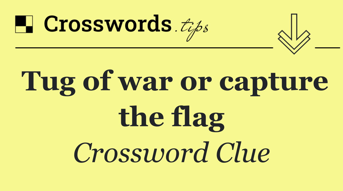 Tug of war or capture the flag