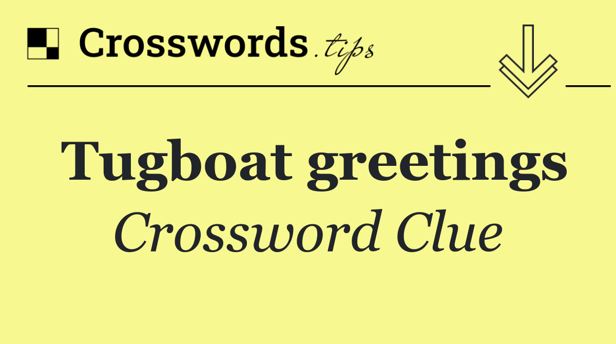 Tugboat greetings