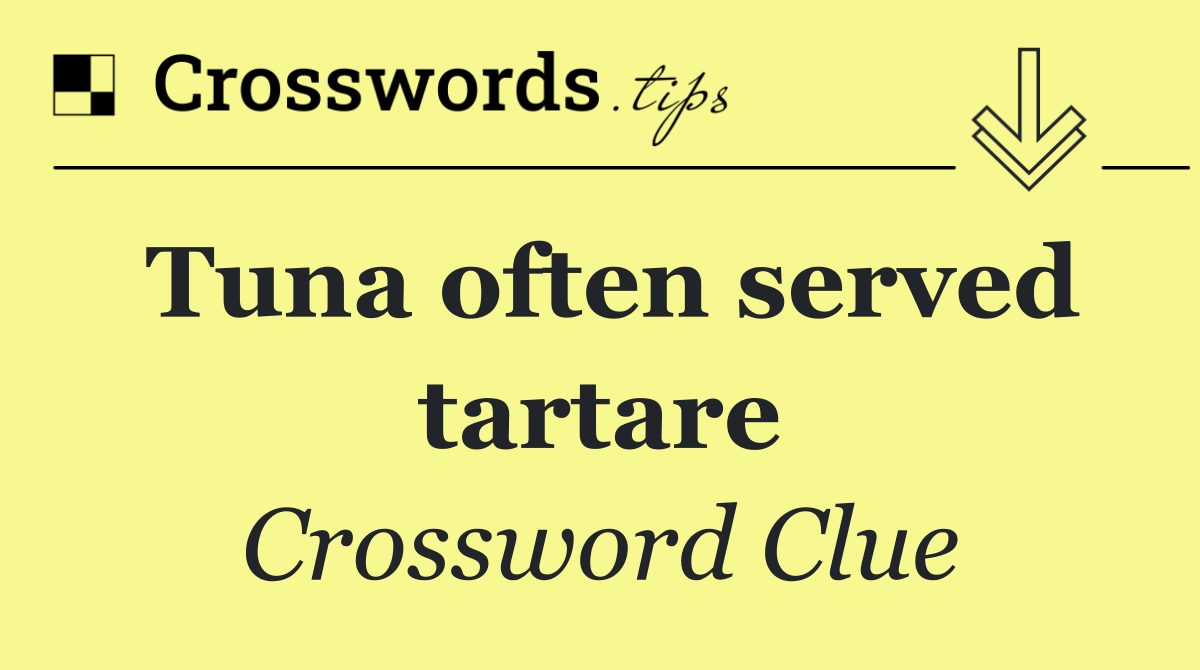 Tuna often served tartare