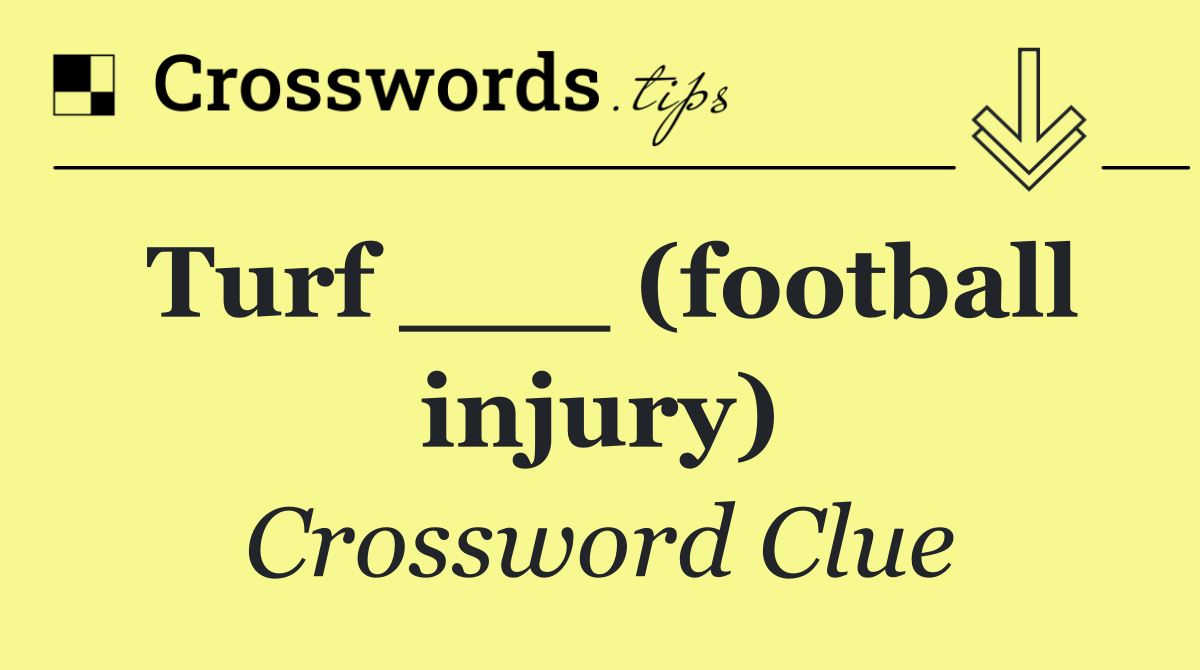 Turf ___ (football injury)