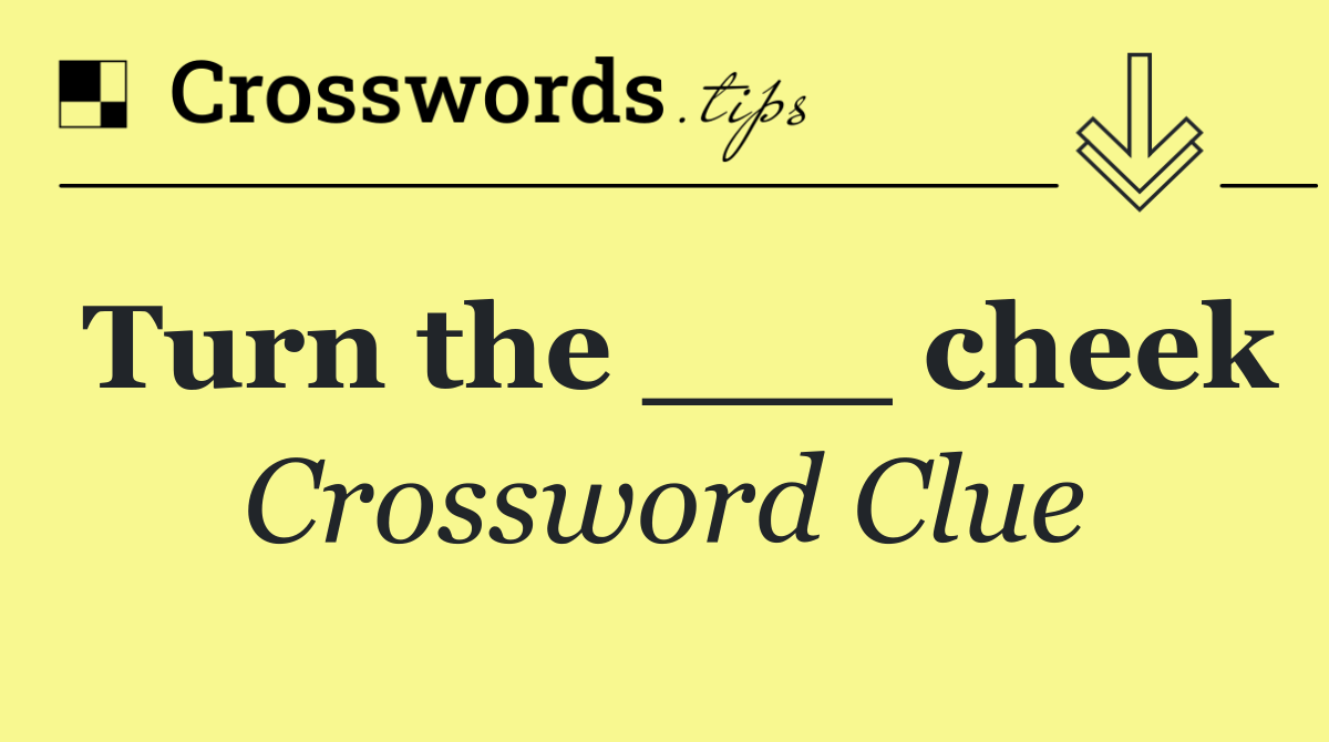 Turn the ___ cheek