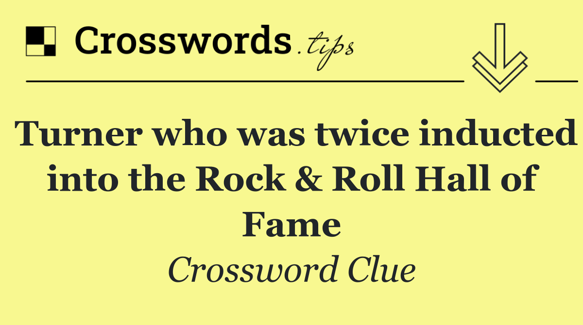 Turner who was twice inducted into the Rock & Roll Hall of Fame