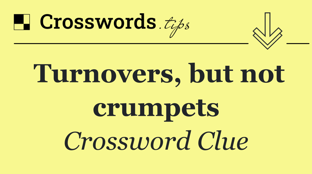 Turnovers, but not crumpets