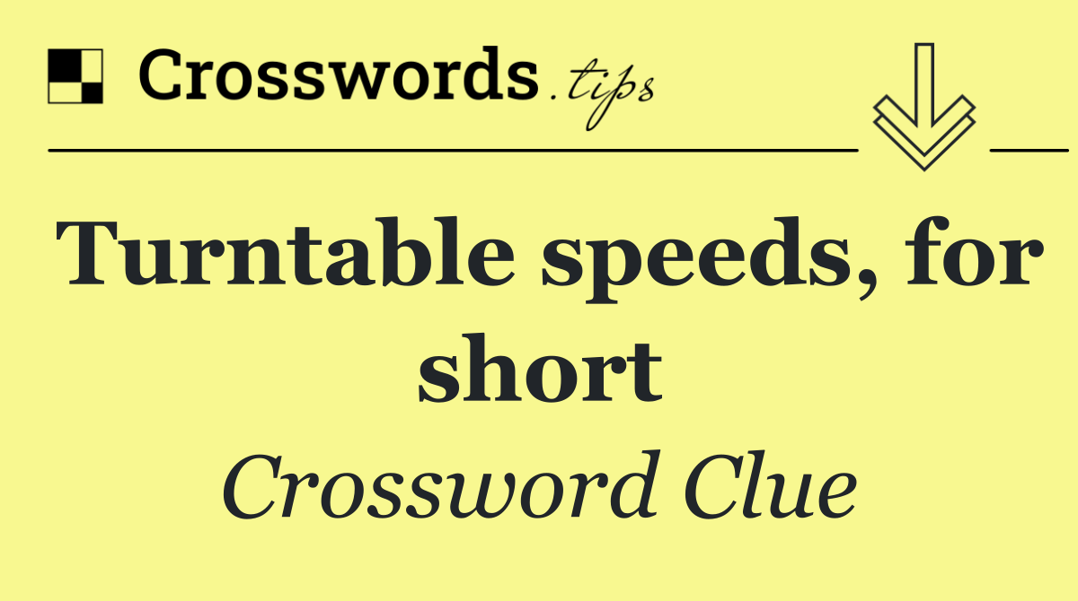 Turntable speeds, for short