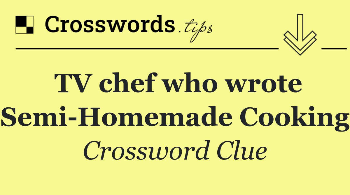 TV chef who wrote "Semi Homemade Cooking"