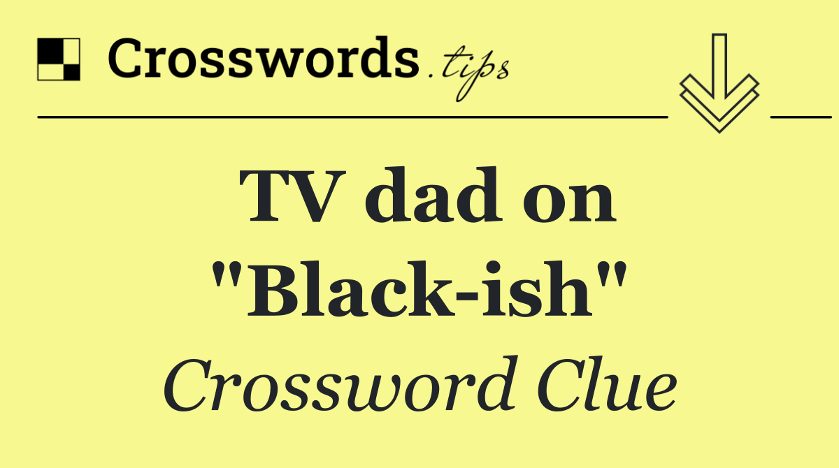 TV dad on "Black ish"