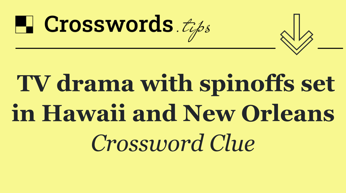 TV drama with spinoffs set in Hawaii and New Orleans