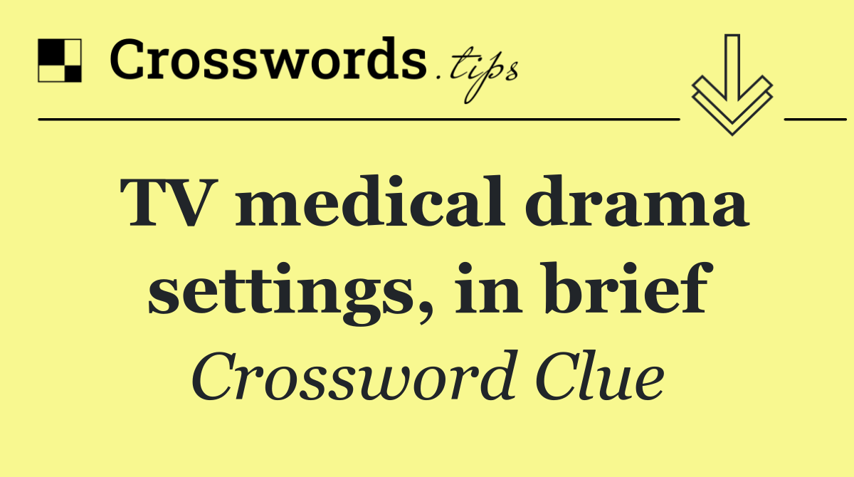 TV medical drama settings, in brief