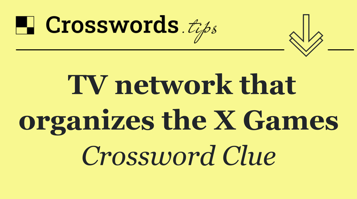 TV network that organizes the X Games