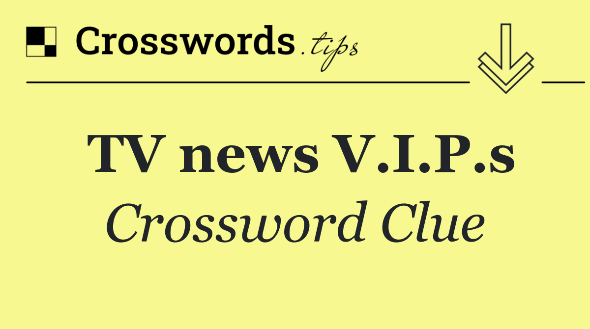 TV news V.I.P.s