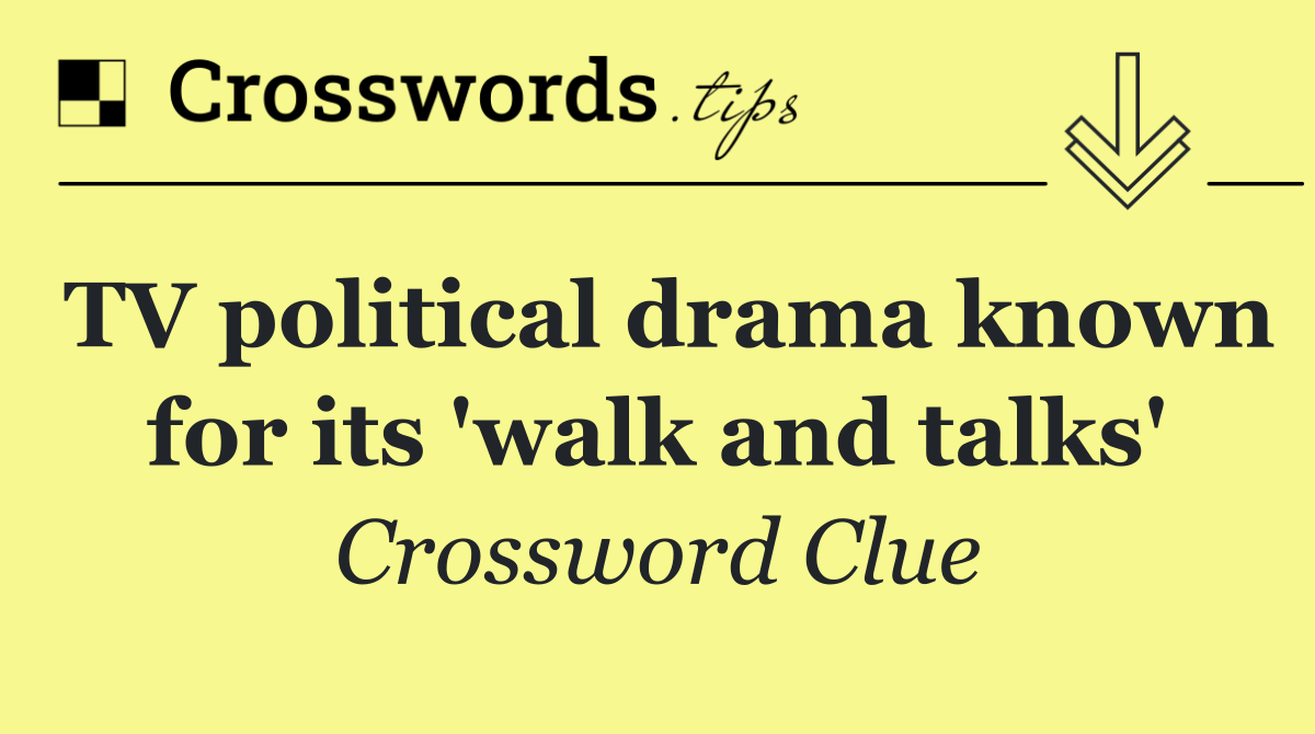 TV political drama known for its 'walk and talks'