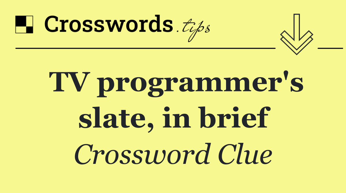 TV programmer's slate, in brief
