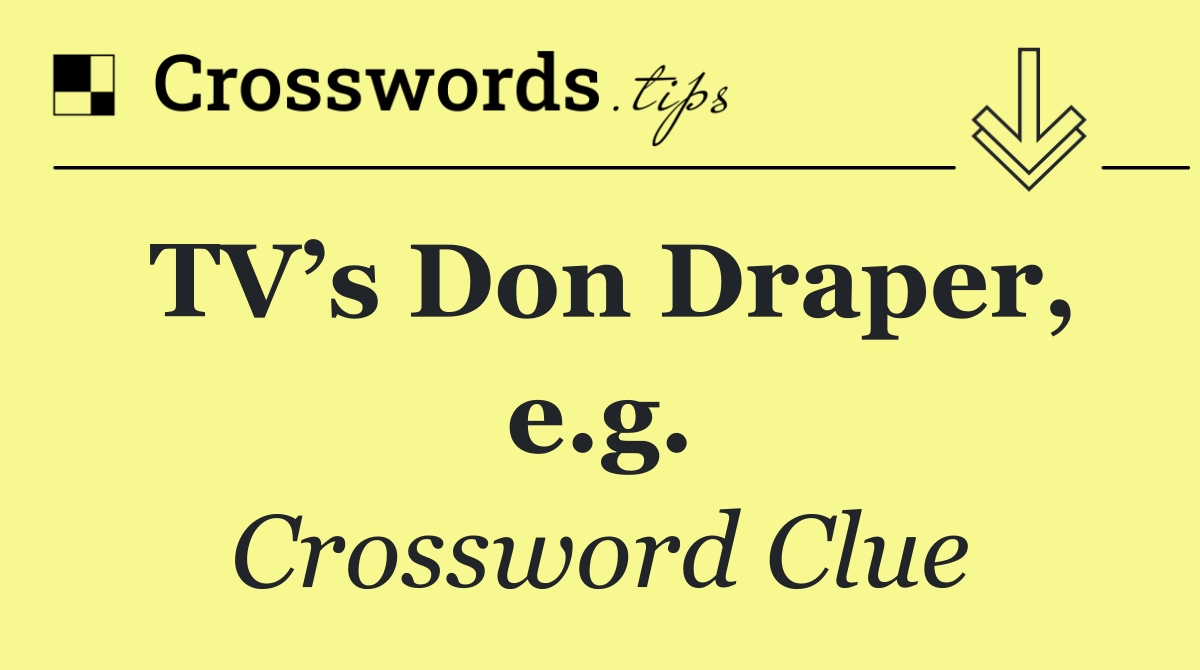 TV’s Don Draper, e.g.