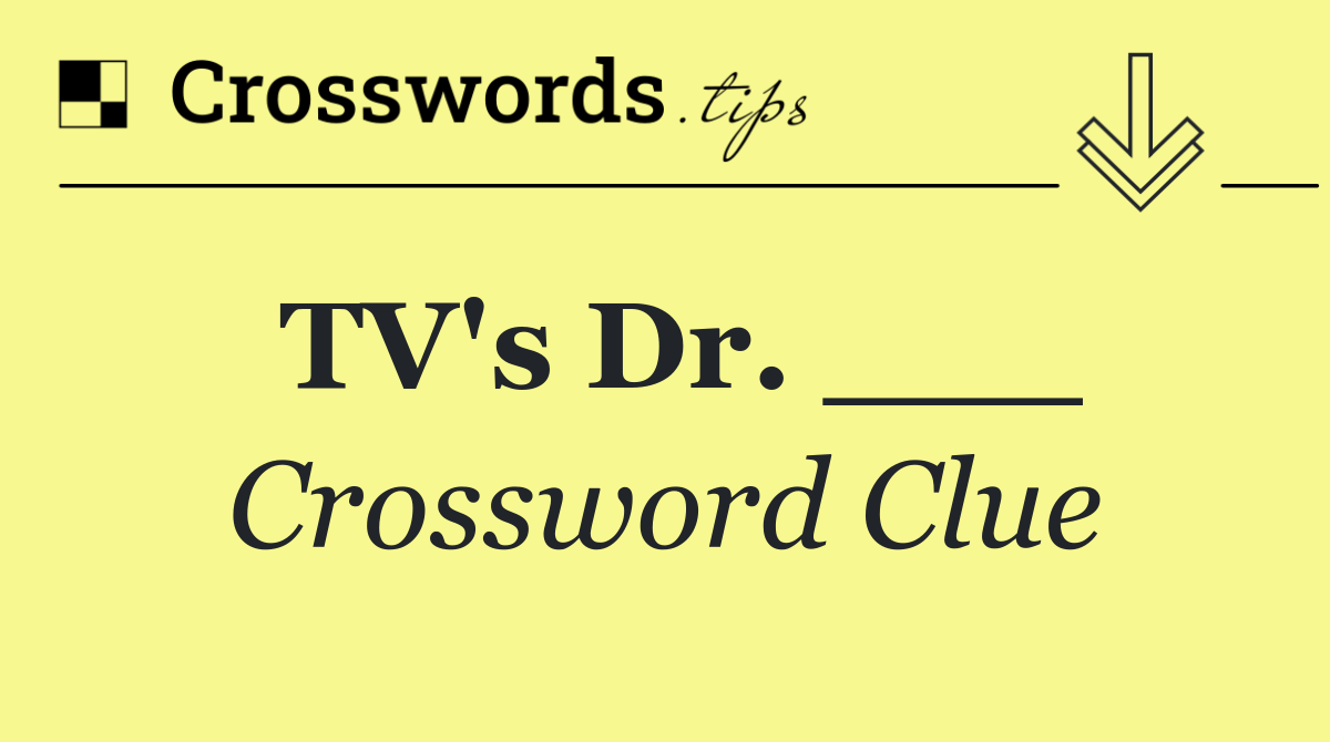 TV's Dr. ___
