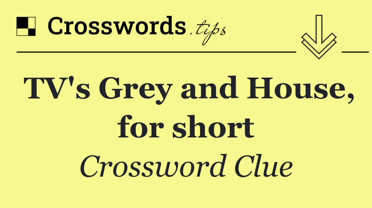 TV's Grey and House, for short