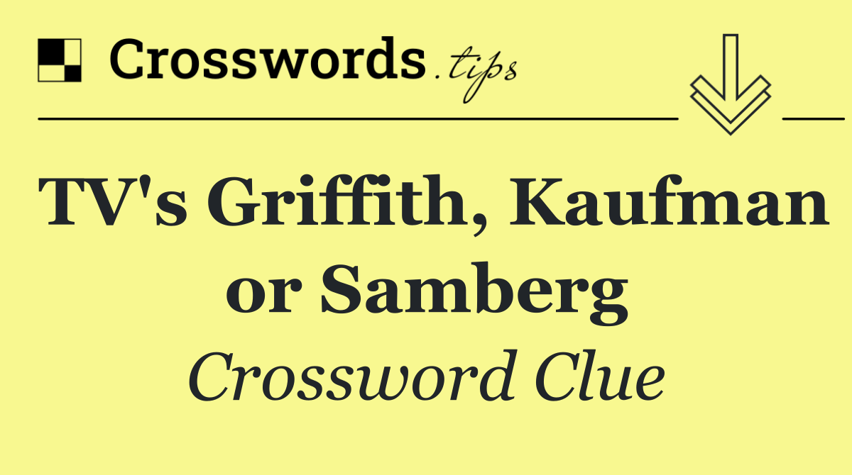 TV's Griffith, Kaufman or Samberg