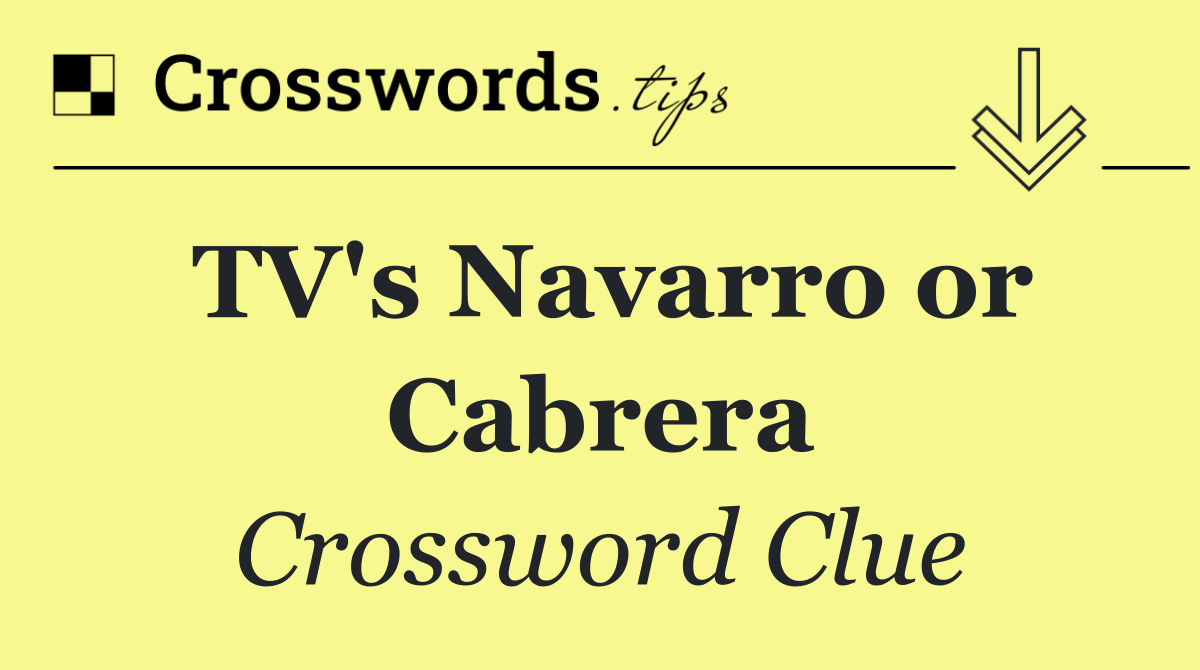 TV's Navarro or Cabrera