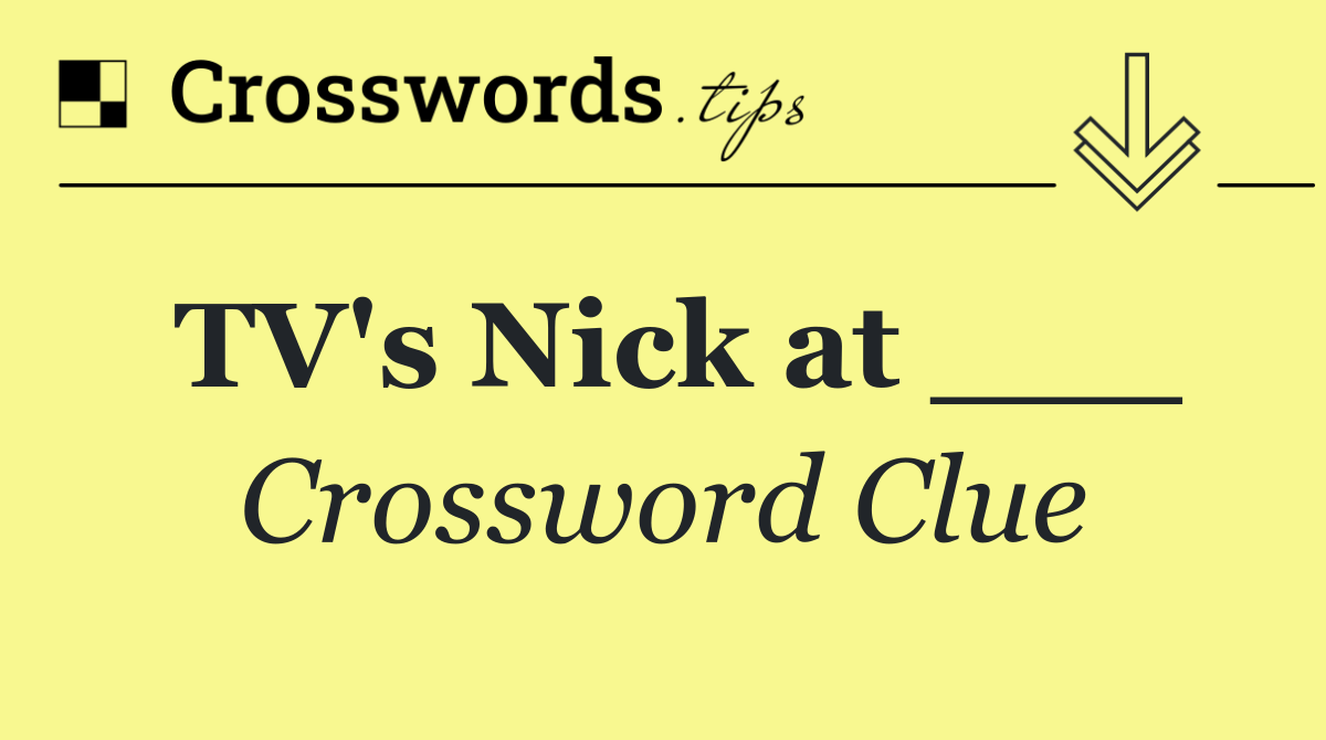 TV's Nick at ___