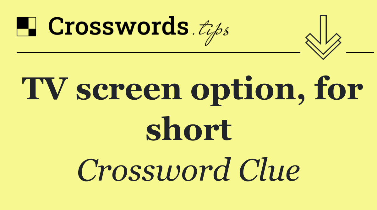 TV screen option, for short