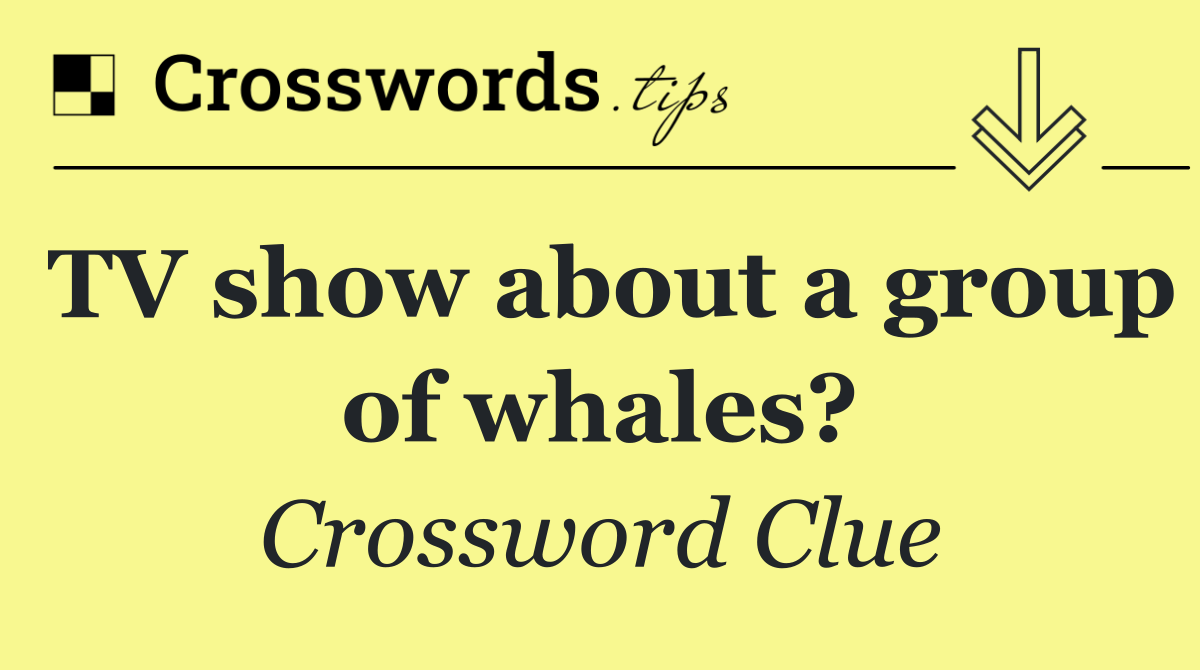 TV show about a group of whales?