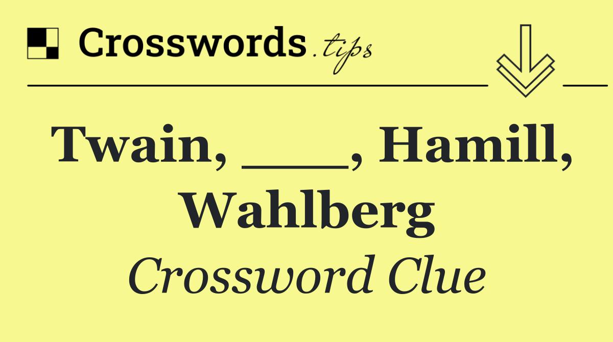 Twain, ___, Hamill, Wahlberg