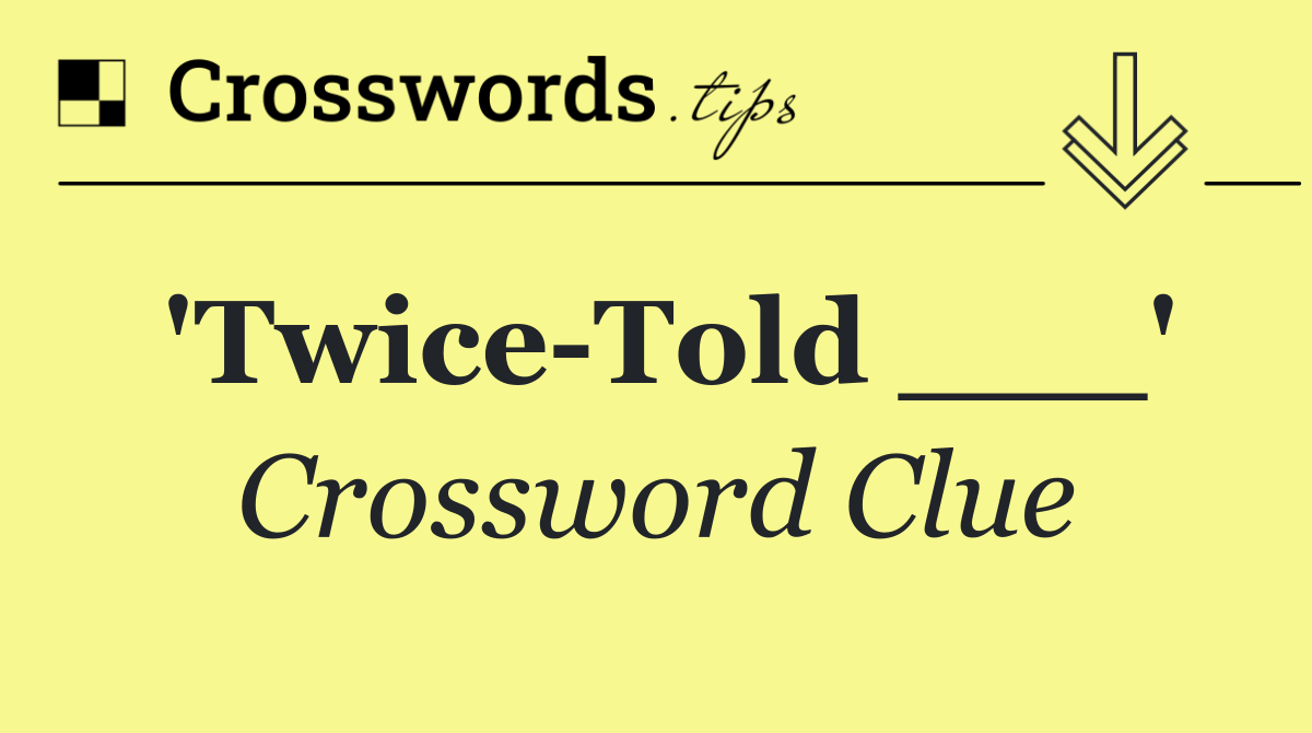 'Twice Told ___'